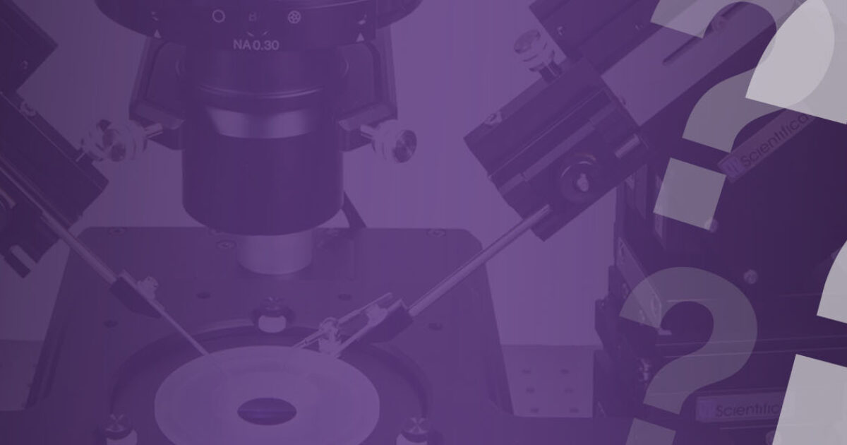 Product FAQs | Patch Clamp Systems & Micromanipulators | Scientifica